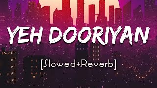 Yeh Dooriyan [Slowed+Reverb]-Mohit Chauhan | Lofi Music 🎧