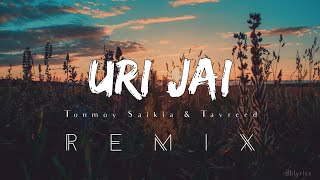 Uri Jai | Tanmoy Saikia and Tavreed | (Remix) |dblyrics