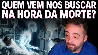 QUEM VEM NOS BUSCAR NA HORA DA MORTE?