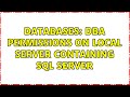 Databases: DBA Permissions on LOCAL SERVER containing SQL SERVER (2 Solutions!!)