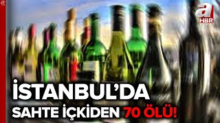 İstanbul'da 3 Haftada Sahte İçkiden Ölenlerin Sayısı 70'e Çıktı! | A Haber