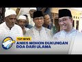 Safari Kebangsaan, Anies Baswedan Mohon Dukungan Doa dari Ulama