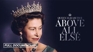 Queen Elizabeth II: Above All Else [FULL MOVIE]
