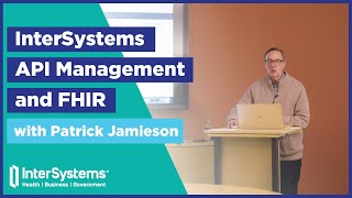 InterSystems API Management and FHIR — Patrick Jamieson