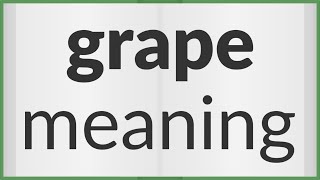 Grape | meaning of Grape