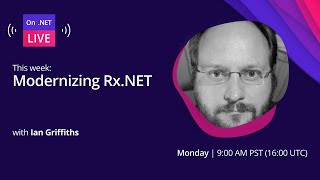 On .NET Live - Modernizing Rx.NET