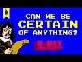 Can We Be Certain of Anything? (Descartes) - 8-Bit Philosophy