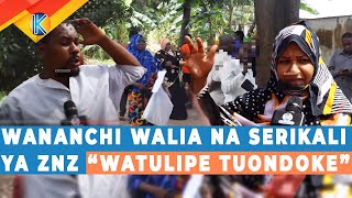 WANANCHI WALIA NA SERIKALI YA ZANZIBAR “WATULIPE TUONDOKE”