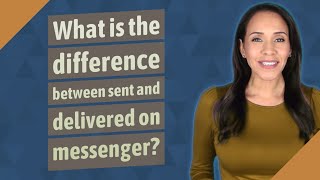 What is the difference between sent and delivered on messenger?