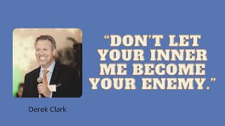 158 | Derek Clark: “Don’t Let Your Inner Me Become Your Enemy.”