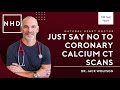 Just Say NO to Coronary Calcium CT Scans