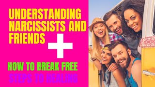 Do Narcissists have friends? Covert Narcissists friendships and how to break free! Steps to healing!