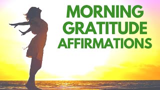 Morning GRATITUDE Affirmations | Listen Every Day | I AM Thankful