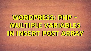 Wordpress: PHP - Multiple variables in insert post array (2 Solutions!!)