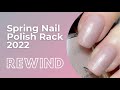 Spring nail polish rack 2022 REWIND