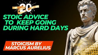 20 Stoic advice to  KEEP GOING DURING HARD DAYS | STOICISM by Marcus Aurelius (a must watch)