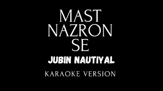 Mast Nazron Se Karaoke| Jubin Nautiyal| Behzi Ali