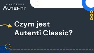 Czym jest Autenti Classic? | #6 Akademia Autenti