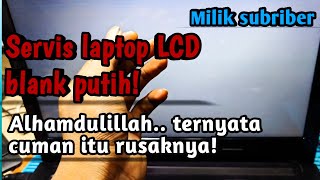 Servis Laptop Lenovo G40-45 LCD BLANK Putih milik subriber