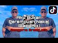 DJ Aku Bukan Perempuan Nakal (BandMix) - Semporna Breaklatin