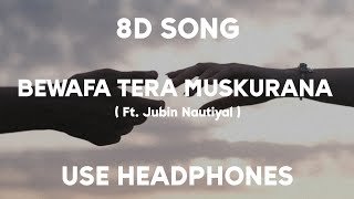 Bewafa Tera Muskurana ( 8d Song ) Meet Bros Ft Jubin Nautiyal | Himansh |
