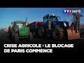 Crise agricole : le blocage de Paris commence