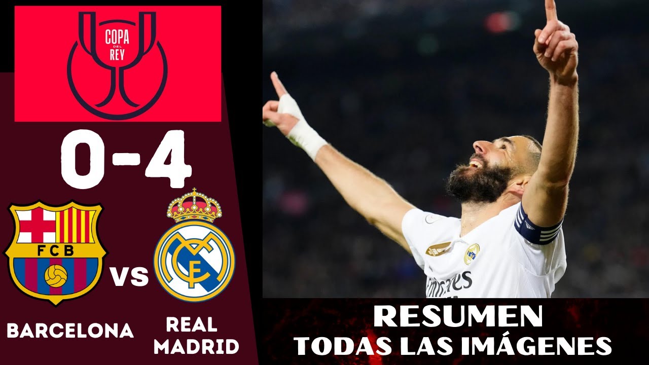 BARCELONA 0 REAL MADRID 4 SEMIFINAL COPA DEL REY, EL RESUMEM CON TODAS ...