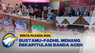 Rekapitulasi di Banda Aceh, Bustami-Fadhil Menang [Berita Pilkada 2024]