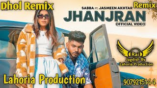 Jhanjran (Dhol Remix) Sabba Ft. Rai Jagdish By Lahoria Production New Punjabi Song Dhol Remix 2023