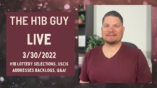 THE H1B GUY LIVE (3/30/2022) H1B Lottery Selections, USCIS Addresses Backlogs, Q\u0026A!