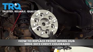 How to Replace Front Wheel Hub 2003-2012 Chevy Colorado