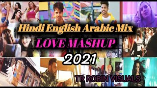 New Hindi English Arabic Mix Love Mashup 2021|Bollywood Songs 2021 |#newhindisongs| TR Robin Visuals