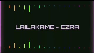 LAILAKAME - EZRA | Lyrics Video | Pilimbee
