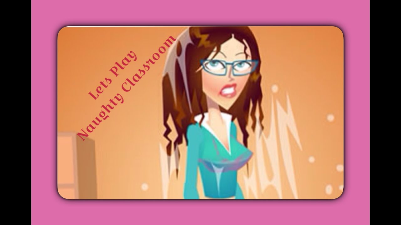 Naughty Classroom Youtube