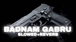Badnam Gabru (Slowed + Reverb) @lo-fi.h-m