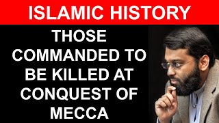 Those Commanded to Be Killed At Conquest of Mecca | Dr. Yasir Qadhi