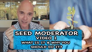 Seed Moderator #1 - What Is It and Why You Should Do It.
