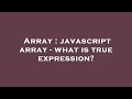 Array : javascript array - what is true expression?