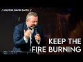 Keep the Fire Burning // Pastor David Smith // 7-4-21