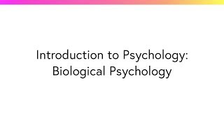 Introduction to Psychology: Biological Psychology