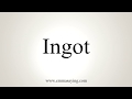 How To Pronounce Ingot