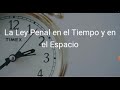 LA LEY PENAL EN EL TIEMPO Y ESPACIO