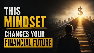 This Mindset Changes Your Financial Future