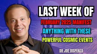 Last Week of February 2025 – Get Ready for a Magnificent Transformation | DR JOE DISPENZA