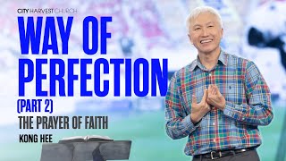 Kong Hee: Way of Perfection (Part 2) – The Prayer of Faith