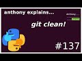 reset a clone with git clean! (beginner - intermediate) anthony explains #137