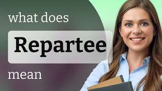 Repartee | definition of REPARTEE