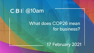 CBI @10am - What does COP26 mean for business? - 17 February 2021