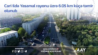 Cari ildə Yasamal rayonu üzrə 6.05 km küçə təmir olunub