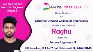 DAPHNE INFOTECH PLACED RAGHU DHAANISH AHMED COLLEGE BE       MECH2019 PASSEDOUT AS A SYSTEM ENGINEER